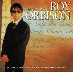 Roy Orbison : The Very Best Of - All their Greatest Songs Together for The First Time